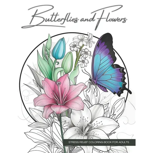 Butterflies and Flowers, a Botanical Coloring Book Activity for Teens, Adults, and Seniors: Relaxing Art Therapy with Easy, Cute Nature Prints in Jumb - Paperback