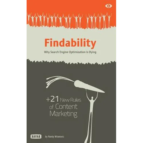 Findability: Why Search Engine Optimization is Dying: + 21 New Rules of Content Marketing for 2013 and Beyond - Paperback