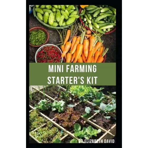 Mini Farming Starter's Kit: starter's guide to planting in a small space and everything you need to know - Paperback