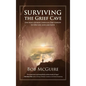 Surviving the Grief Cave: One Man's Journey Through Deep Sorrow to New Life, Love and Faith - Hardcover
