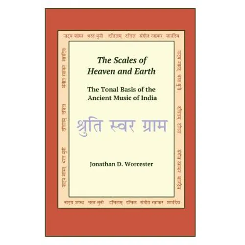 The Scales of Heaven and Earth: The Tonal System of the Ancient Music of India - Paperback