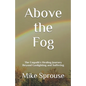 Above the Fog: The Empath's Healing Journey Beyond Gaslighting and Suffering - Paperback