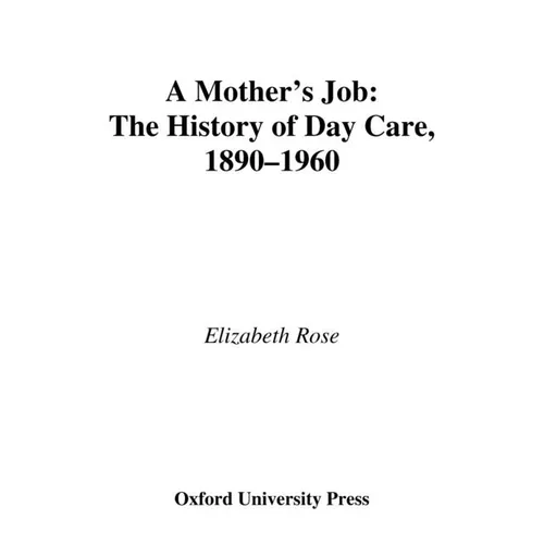A Mother's Job: The History of Day Care, 1890-1960 - Hardcover