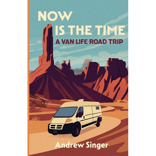 Now Is the Time: A Van Life Road Trip - Paperback