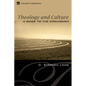 Theology and Culture: A Guide to the Discussion - Hardcover