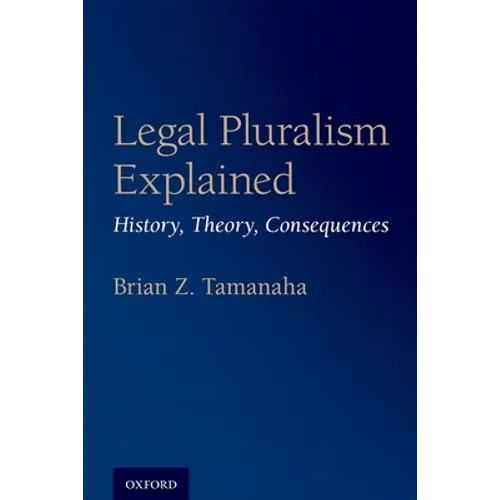 Legal Pluralism Explained: History, Theory, Consequences - Paperback