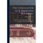 The Conciliator of R. Manasseh Ben Israel: A Reconcilement of the Apparent Contradictions in Holy Scripture; to Which Are Added Explanatory Notes, and - Paperback