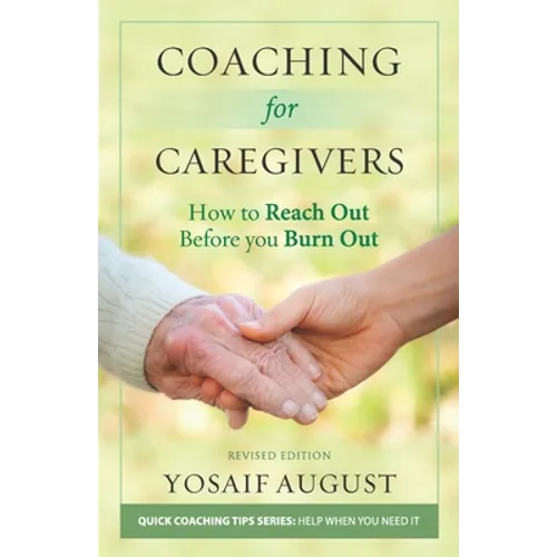 Coaching for Caregivers: How to Reach Out before You Burn Out - Paperback