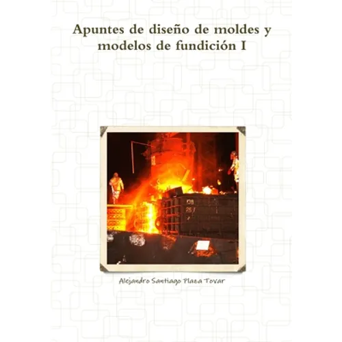 Apuntes de diseño de moldes y modelos de fundición I - Paperback