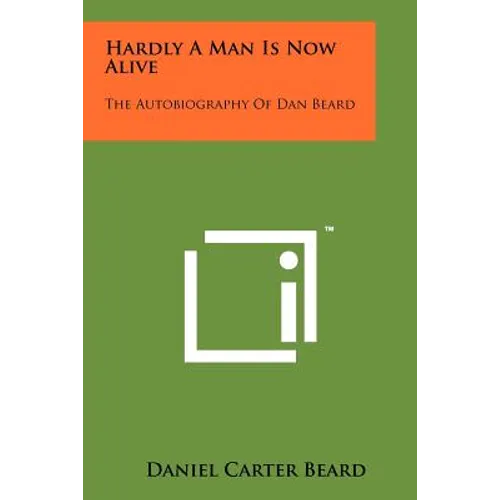 Hardly A Man Is Now Alive: The Autobiography Of Dan Beard - Paperback