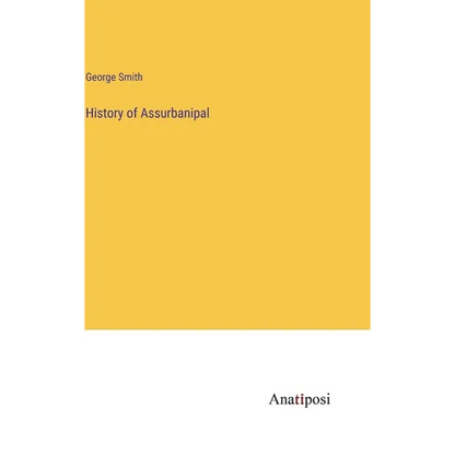 History of Assurbanipal - Hardcover