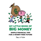 My Little Book of Big Money: Simple Financial Tips for a Worry-Free Future - Hardcover