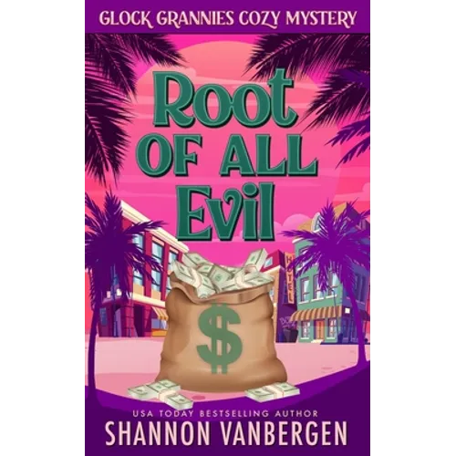 The Root of All Evil: A Glock Grannies Cozy Mystery - Paperback