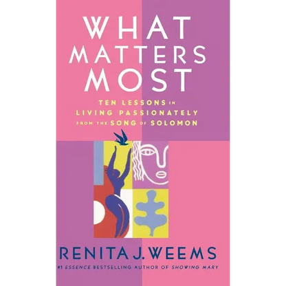 What Matters Most: Ten Lessons in Living Passionately from the Song of Solomon - Hardcover