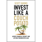 Invest Like a Couch Potato: Achieve Financial Security and Lifetime Freedom with Ease - Hardcover