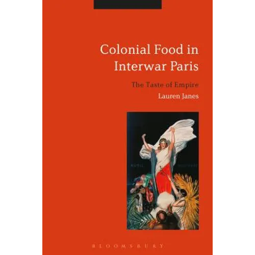 Colonial Food in Interwar Paris: The Taste of Empire - Paperback