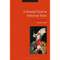 Colonial Food in Interwar Paris: The Taste of Empire - Paperback