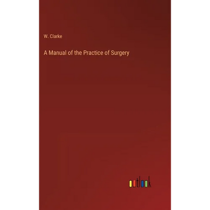 A Manual of the Practice of Surgery - Hardcover