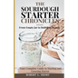 The Sourdough Chronicles: From Empty Jar to Bubbling Beauty: Your Complete Guide to Mastering the Perfect Starter! - Paperback