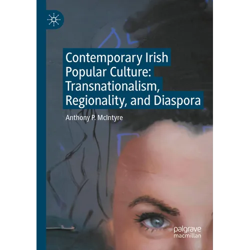 Contemporary Irish Popular Culture: Transnationalism, Regionality, and Diaspora - Paperback
