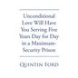Unconditional Love Will have You Serving Five Years Day for Day in a Maximum-Security Prison - Paperback