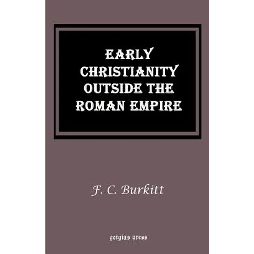 Early Christianity Outside the Roman Empire: Lectures on Aphrahat, Bardaisan and Judas Thomas - Paperback