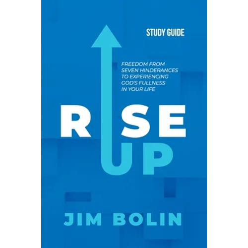 Rise Up - Study Guide: Freedom from seven hinderances to experiencing God's fullness in your life - Paperback