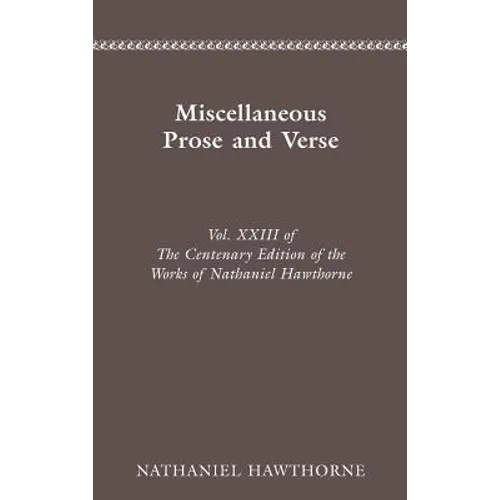 Centenary Ed Works Nathaniel Hawthorne: Miscellaneous Prose and Verse - Hardcover