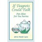 If Teapots Could Talk: Fun Ideas For Tea Parties - Paperback
