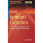 Ignorant Cognition: A Philosophical Investigation of the Cognitive Features of Not-Knowing - Hardcover