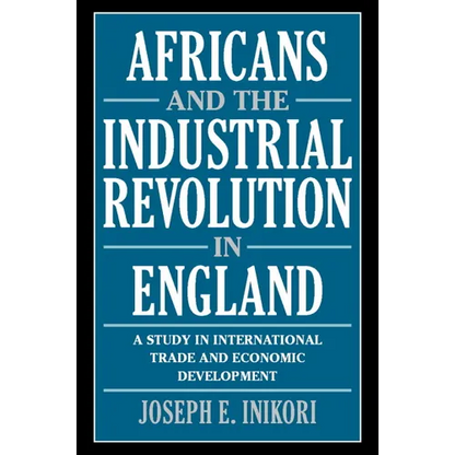 Africans and the Industrial Revolution in England: A Study in International Trade and Economic Development - Paperback