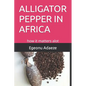 Alligator Pepper in Africa: how it matters alot - Paperback