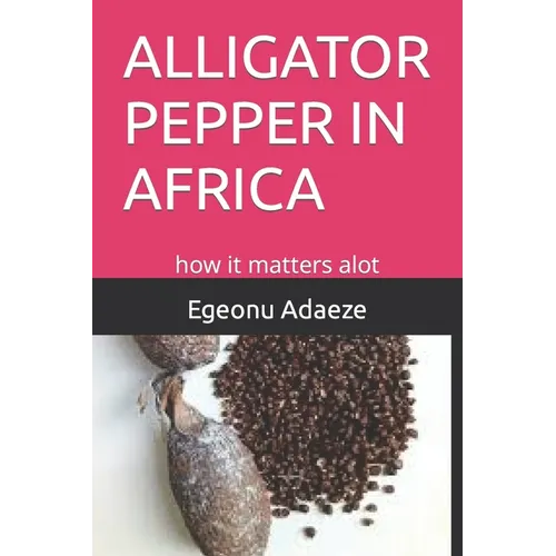 Alligator Pepper in Africa: how it matters alot - Paperback
