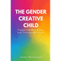 The Gender Creative Child: Supporting Non-Binary and Transgender Youth - Paperback