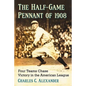The Half-Game Pennant of 1908: Four Teams Chase Victory in the American League - Paperback