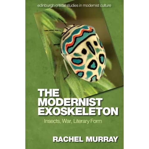 The Modernist Exoskeleton: Insects, War, Literary Form - Paperback