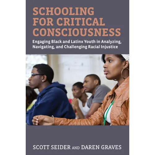 Schooling for Critical Consciousness: Engaging Black and Latinx Youth in Analyzing, Navigating, and Challenging Racial Injustice - Paperback