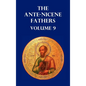Ante-Nicene Fathers Volume 9. the Gospel of Peter, the Diatessaron of Tatian, the Apocalypse of Peter, the Vision of Paul, the Apocalypses of the Virg - Hardcover