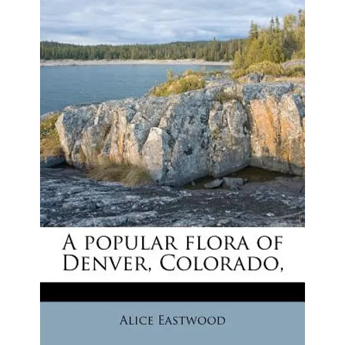 A Popular Flora of Denver, Colorado, - Paperback