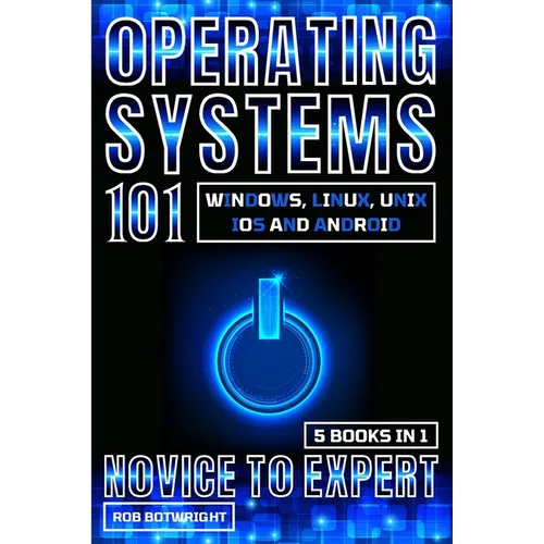 Operating Systems 101: Windows, Linux, Unix, iOS And Android - Paperback