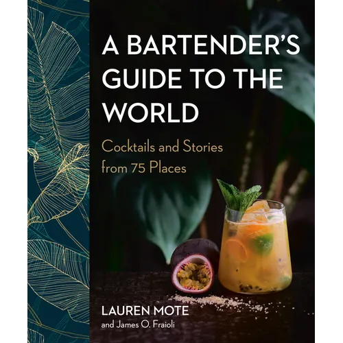 A Bartender's Guide to the World: Cocktails and Stories from 75 Places - Hardcover