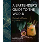 A Bartender's Guide to the World: Cocktails and Stories from 75 Places - Hardcover