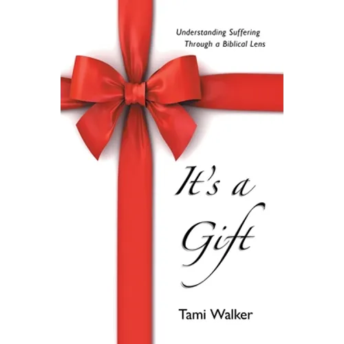 It's a Gift: Understanding Suffering Through a Biblical Lens - Paperback