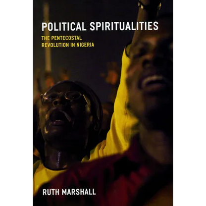 Political Spiritualities: The Pentecostal Revolution in Nigeria - Paperback