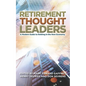 Retirement Thought Leaders: A Modern Guide To Retiring In The New Economy - Paperback