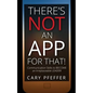 There's Not an App for That: Communication Skills to Become an Irreplaceable Leader - Paperback