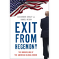 Exit from Hegemony: The Unraveling of the American Global Order - Hardcover