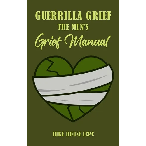 Guerrilla Grief The Men's Grief Manual - Hardcover