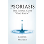 Psoriasis: The Simple Cure - Who Knew? - Paperback