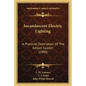 Incandescent Electric Lighting: A Practical Description Of The Edison System (1890) - Paperback